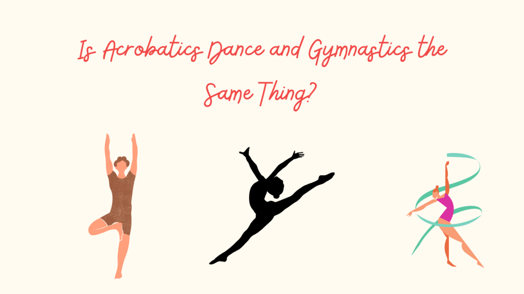 Is Acrobatics Dance and Gymnastics the Same Thing
