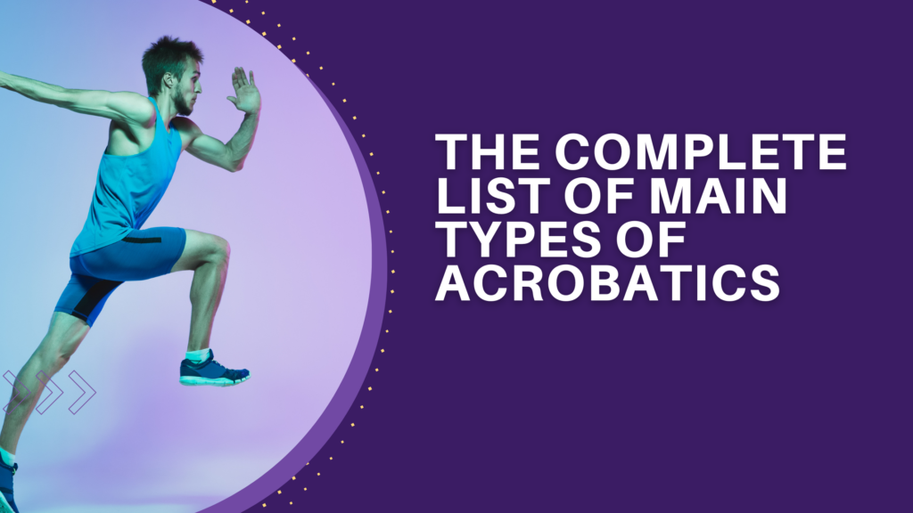 The Complete List of Main Types of Acrobatics.