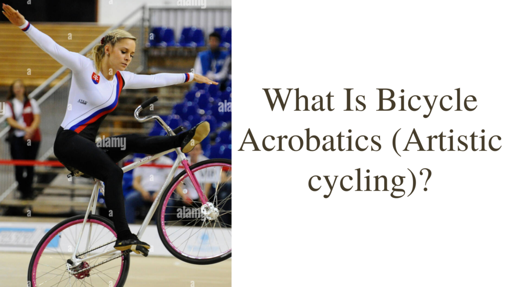 What Is Bicycle Acrobatics (Artistic cycling)